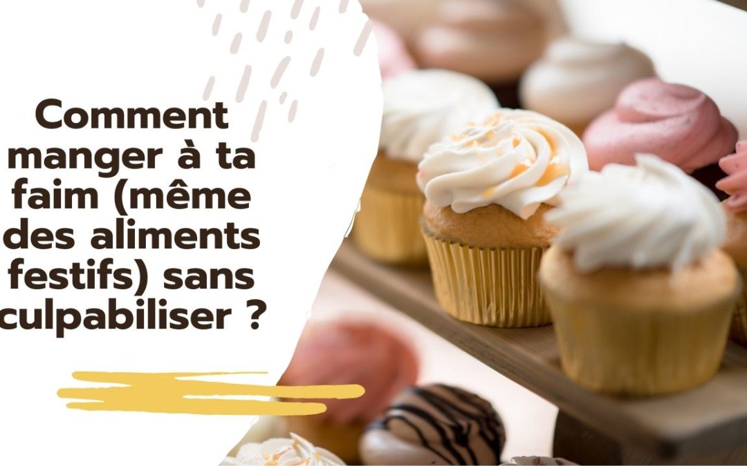 Comment manger à ta faim (même des aliments festifs) et sans culpabiliser ?